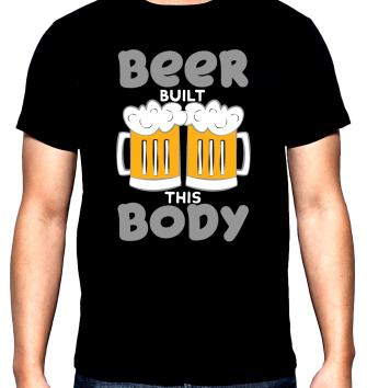 Beer built this body, men's  t-shirt, 100% cotton, S to 5XL