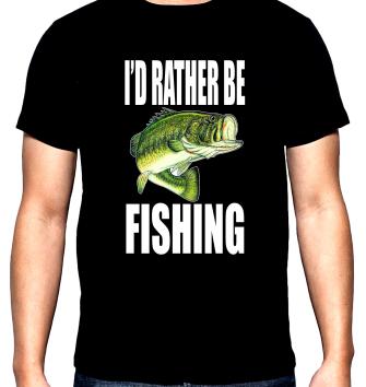 I'd rather be fishing, men's  t-shirt, 100% cotton, S to 5XL