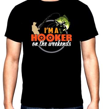 I'm a hooker on the weekends, men's  t-shirt, 100% cotton, S to 5XL