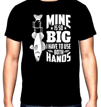 Mine is so big, men's  t-shirt, 100% cotton, S to 5XL