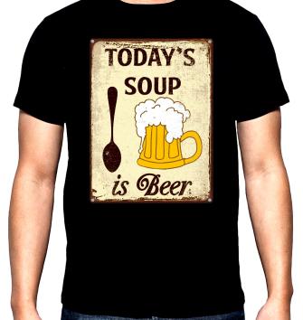Today's soup is beer, men's  t-shirt, 100% cotton, S to 5XL