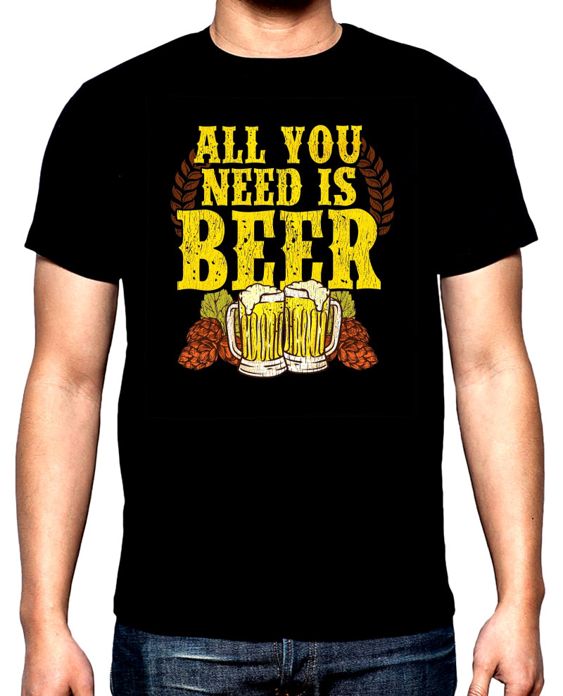 T-SHIRTS All you need is beer, men's  t-shirt, 100% cotton, S to 5XL