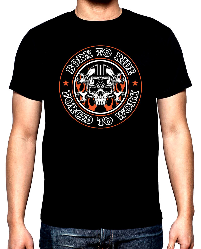 T-SHIRTS Born to ride, forced to work, men's  t-shirt, 100% cotton, S to 5XL