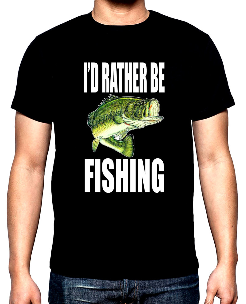 T-SHIRTS I'd rather be fishing, men's  t-shirt, 100% cotton, S to 5XL