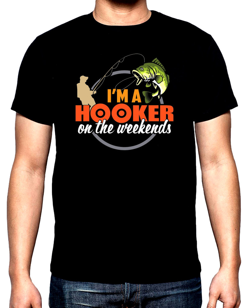 T-SHIRTS I'm a hooker on the weekends, men's  t-shirt, 100% cotton, S to 5XL