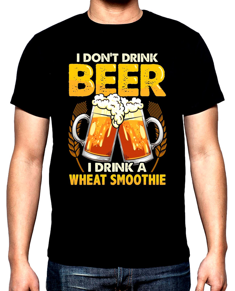 T-SHIRTS I don't drink beer, I drink wheat smoothie, men's  t-shirt, 100% cotton, S to 5XL