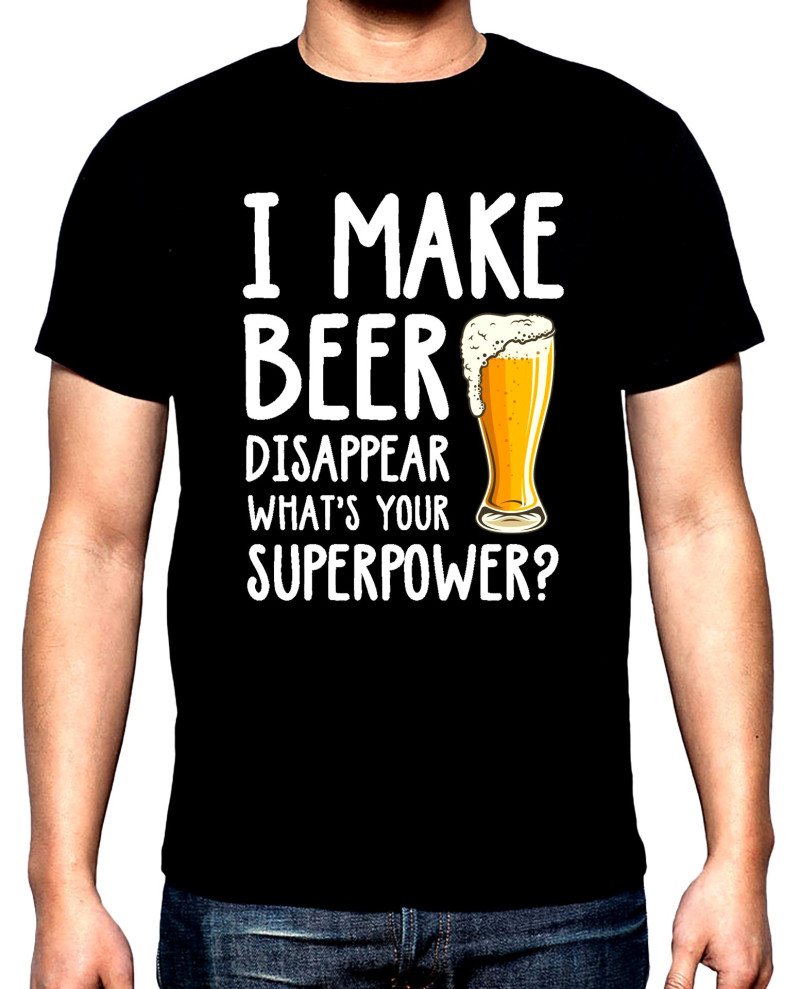 T-SHIRTS I make beer disappear, what's your superpower, men's  t-shirt, 100% cotton, S to 5XL