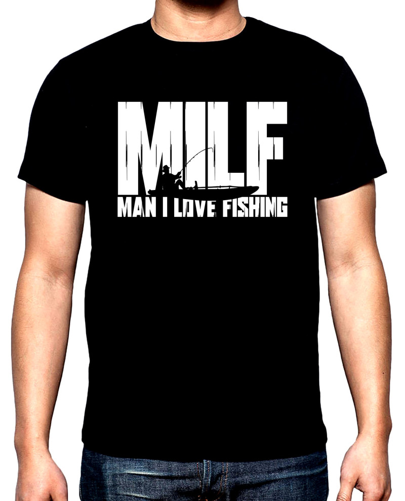 T-SHIRTS MILF, man I love fishing, men's  t-shirt, 100% cotton, S to 5XL