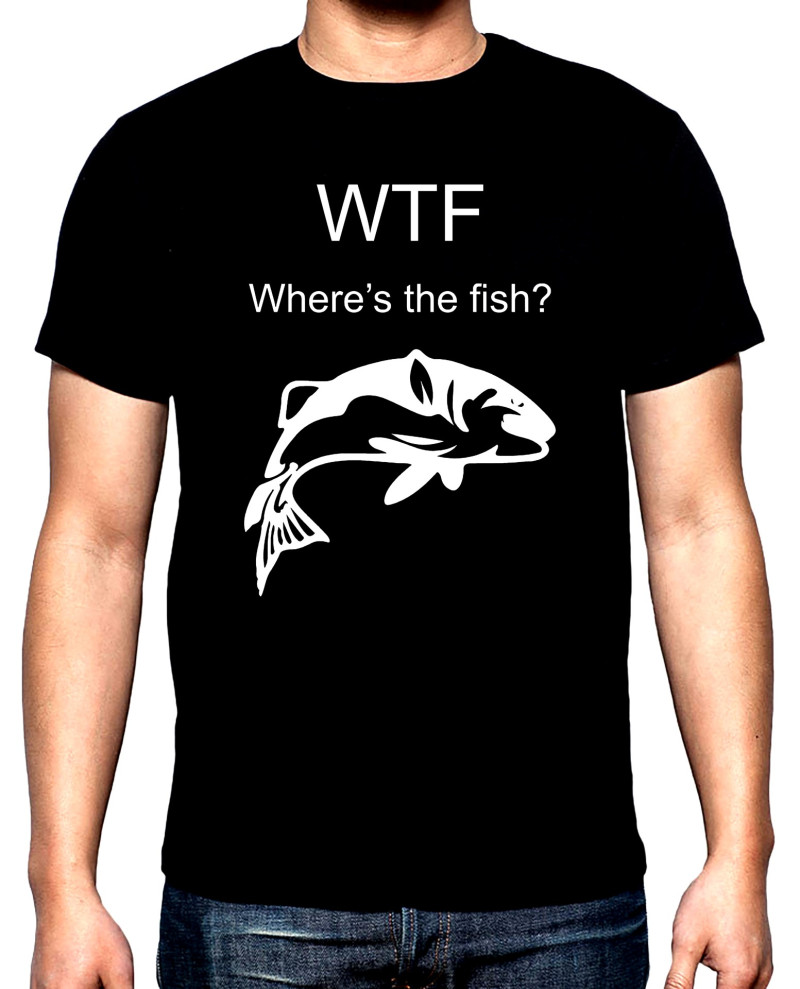 T-SHIRTS WTF, where is the fish, men's  t-shirt, 100% cotton, S to 5XL